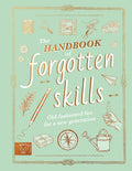 The Handbook of Forgotten Skills: Old fashioned fun for a new generation