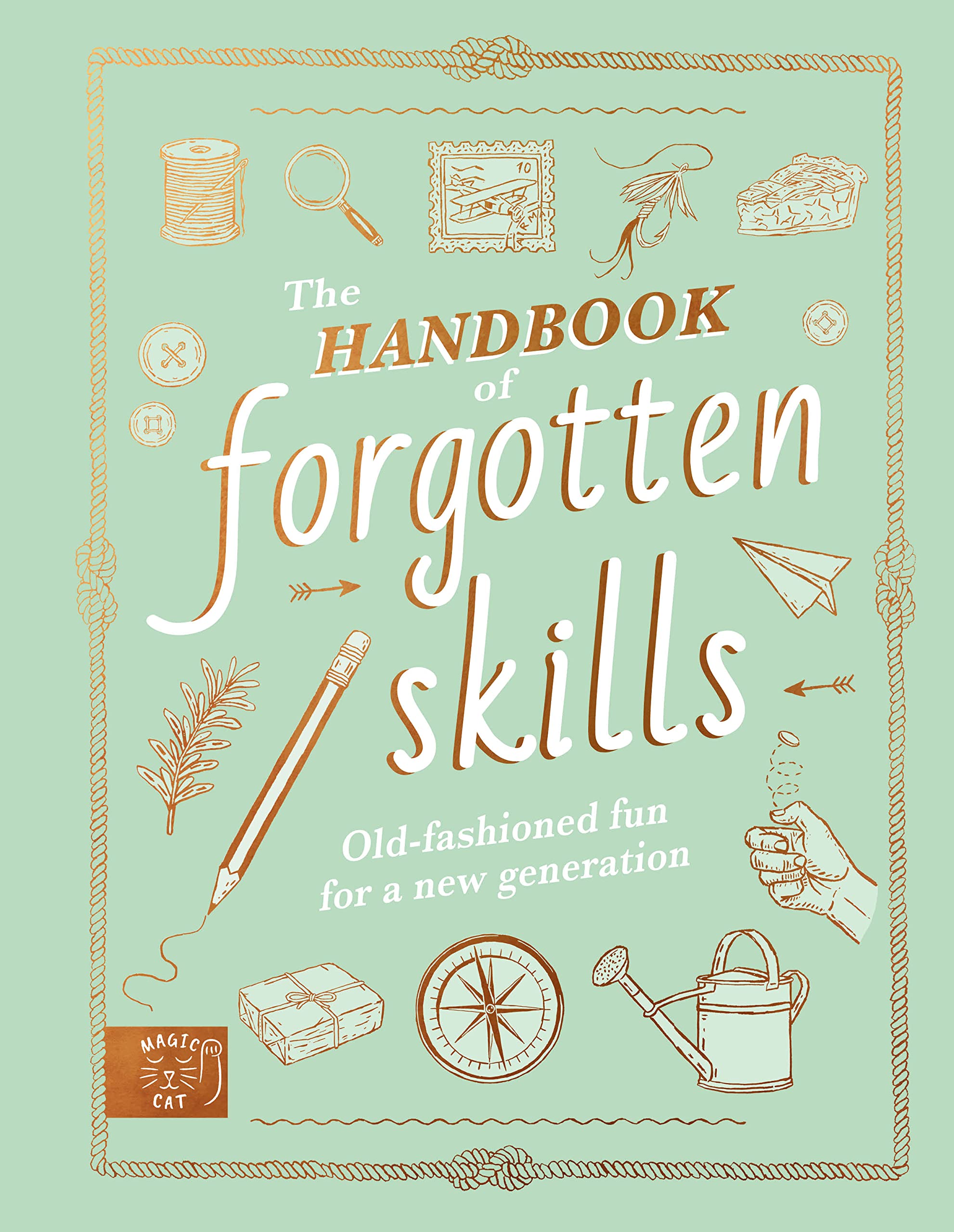 The Handbook of Forgotten Skills: Old fashioned fun for a new generation