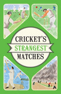 Crickets Strangest Matches: Extraordinary but true stories from over a century of cricket