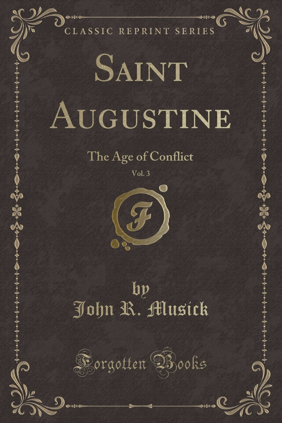 Saint Augustine, Vol. 3: The Age of Conflict (Classic Reprint)