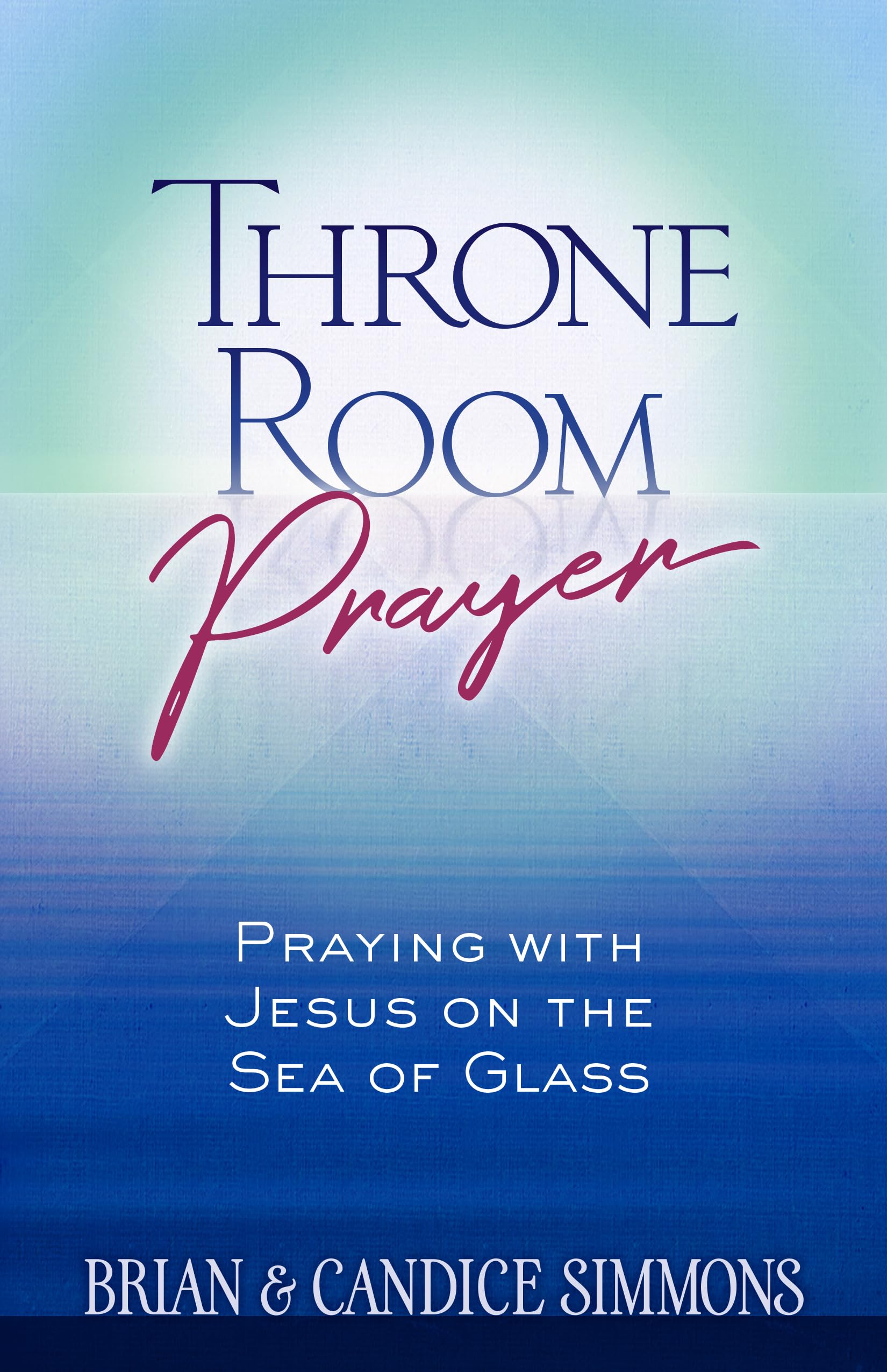 Throne Room Prayer: Praying with Jesus on the Sea of Glass (The Passion Translation, Paperback)  Become a Prayer Partner with J