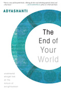 The End of Your World: Uncensored Straight Talk on the Nature of Enlightenment