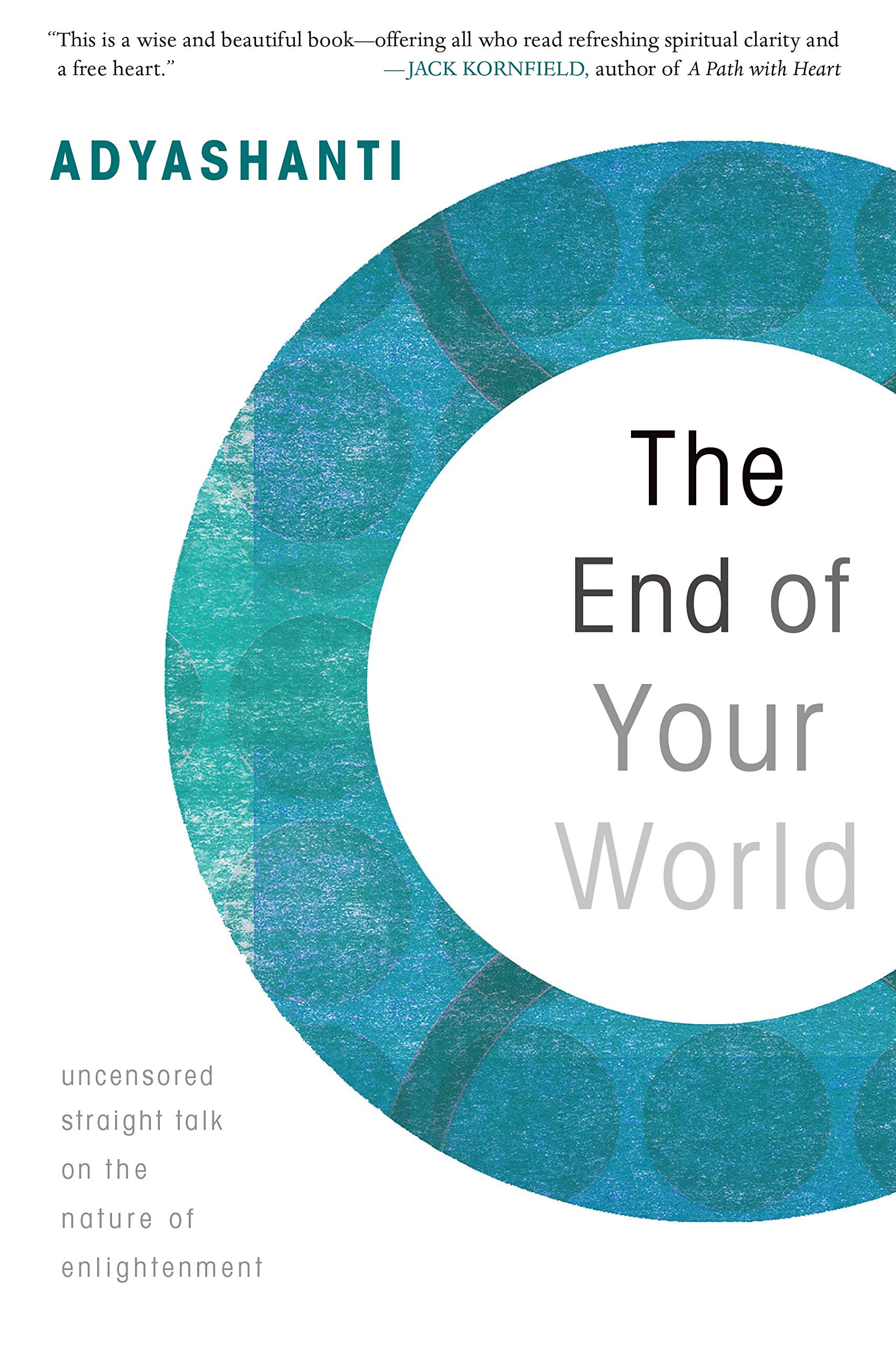 The End of Your World: Uncensored Straight Talk on the Nature of Enlightenment