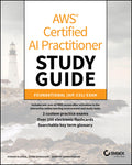 AWS Certified AI Practitioner Study Guide: Foundational (AIFC01) Exam (Sybex Study Guide)