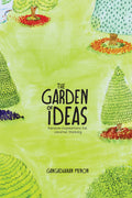 The Garden Of Ideas : Random Inspirations For Creative Thinking