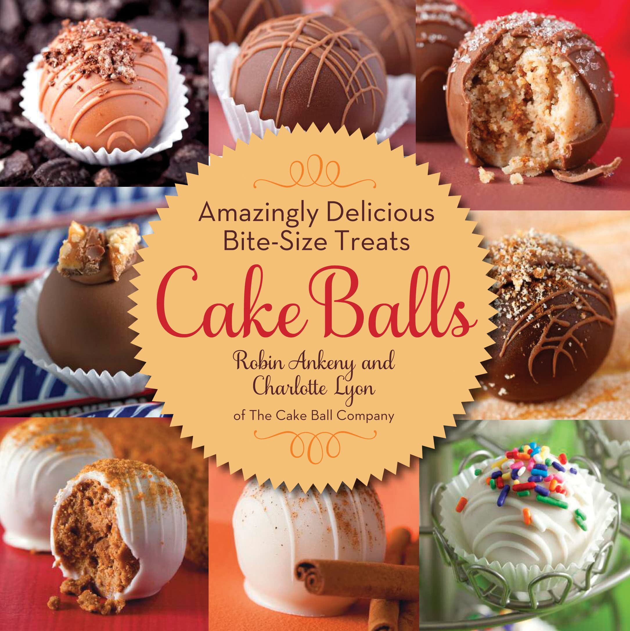 Cake Balls: Amazingly Delicious BiteSize Treats