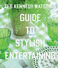 Ted Kennedy WatsonS Guide To Stylish Entertaining: Stylishly Breaking Bread With Those You Love