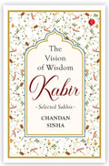 The Vision of Wisdom: Kabir: Selected Sakhis