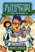 I Want My Mummy!: Fort Builders Inc. 3: Volume 1 (Ms. FrogbottomS Field Trips)