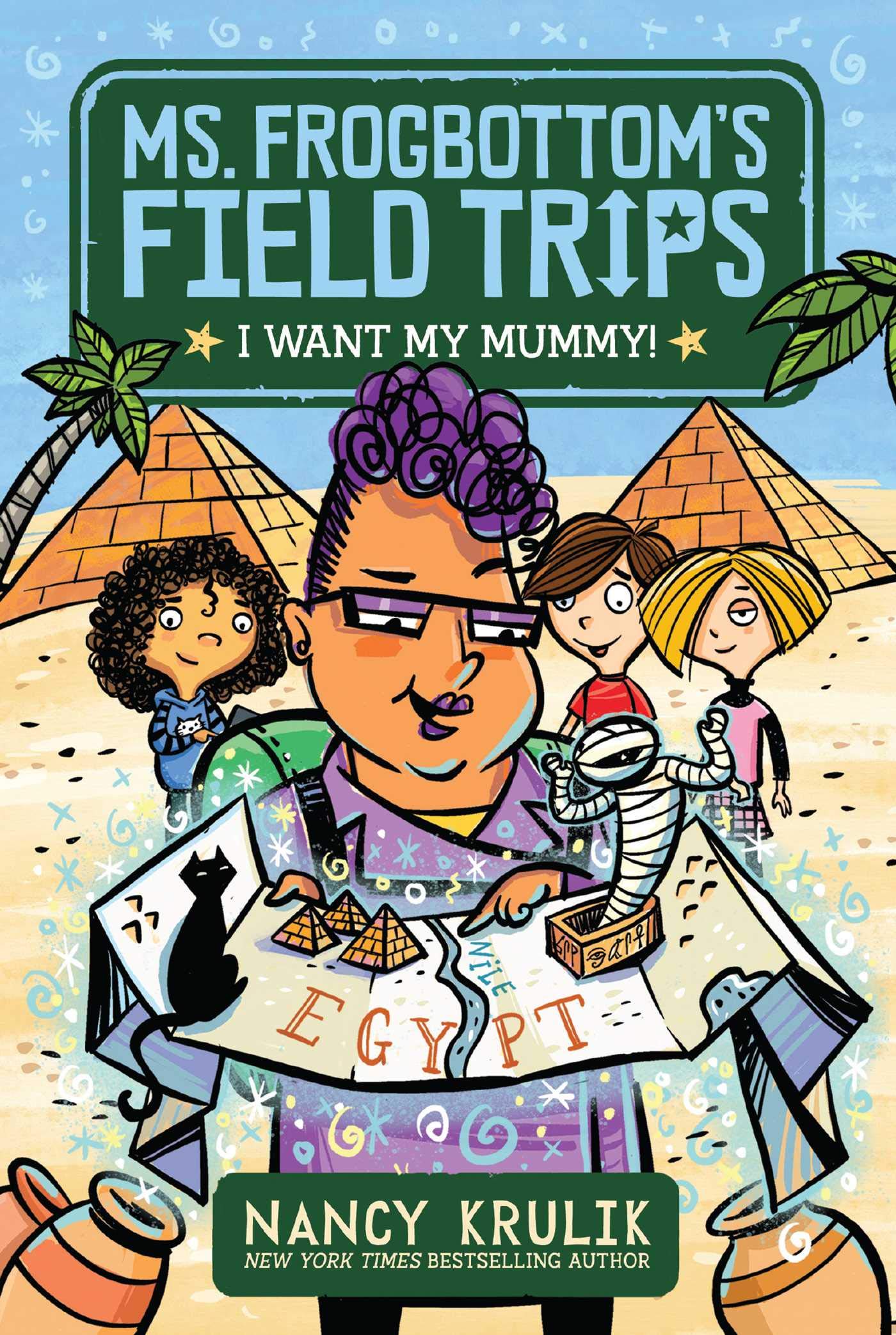I Want My Mummy!: Fort Builders Inc. 3: Volume 1 (Ms. FrogbottomS Field Trips)
