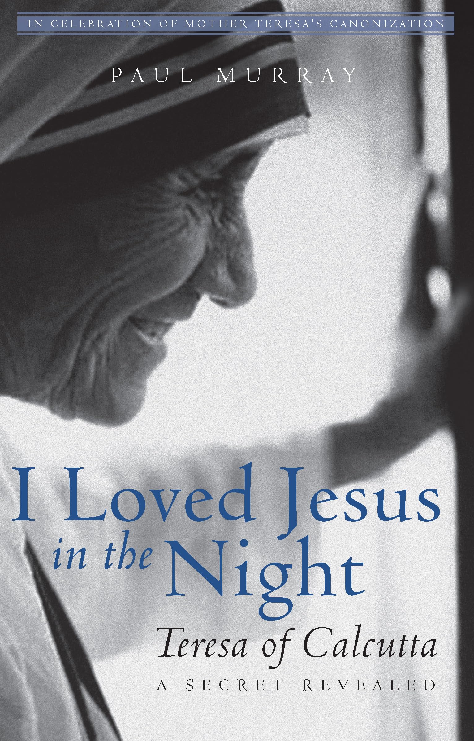 I Loved Jesus in the Night: Teresa of CalcuttaA Secret Revealed