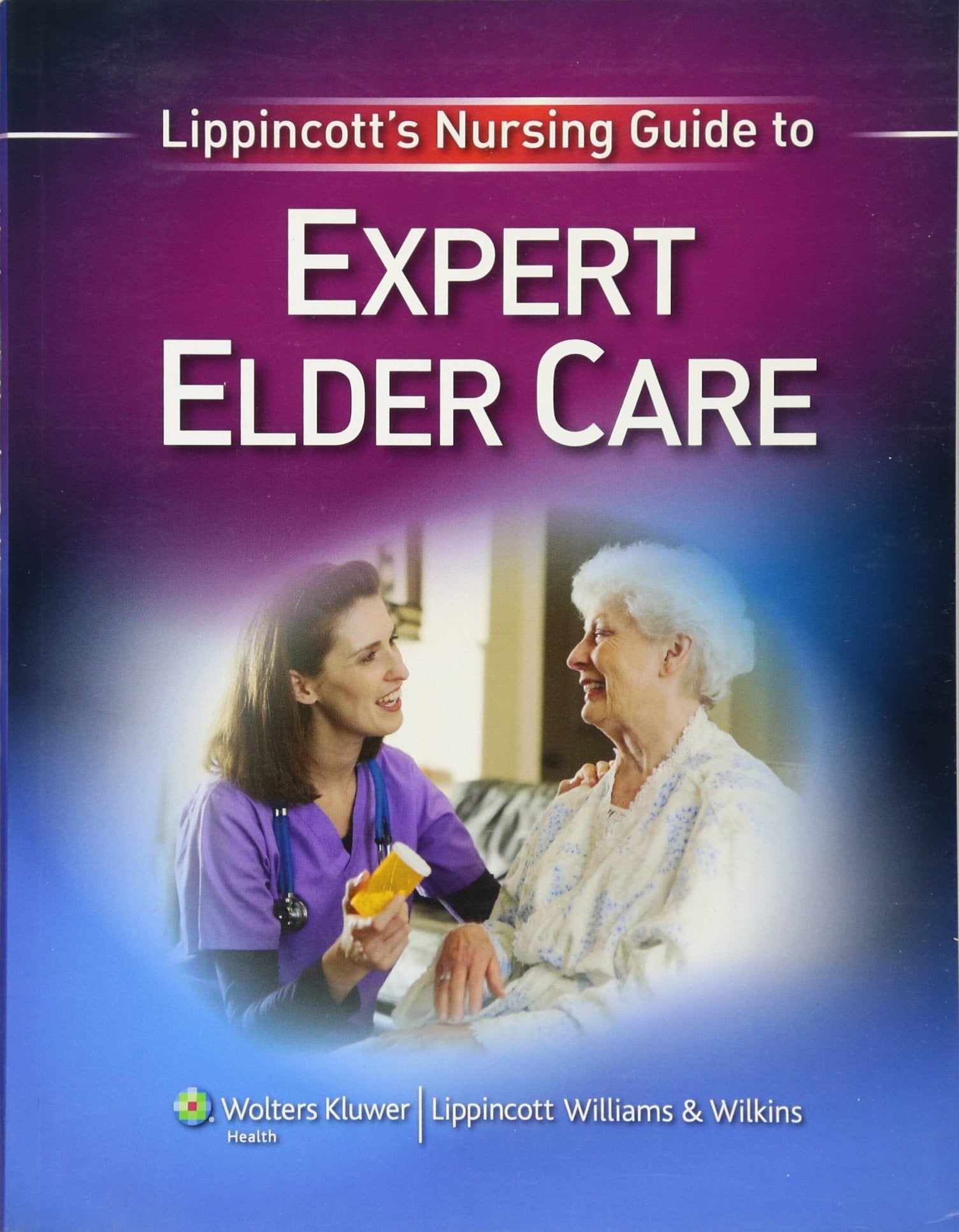 Lippincotts Nursing Guide to Expert Elder Care