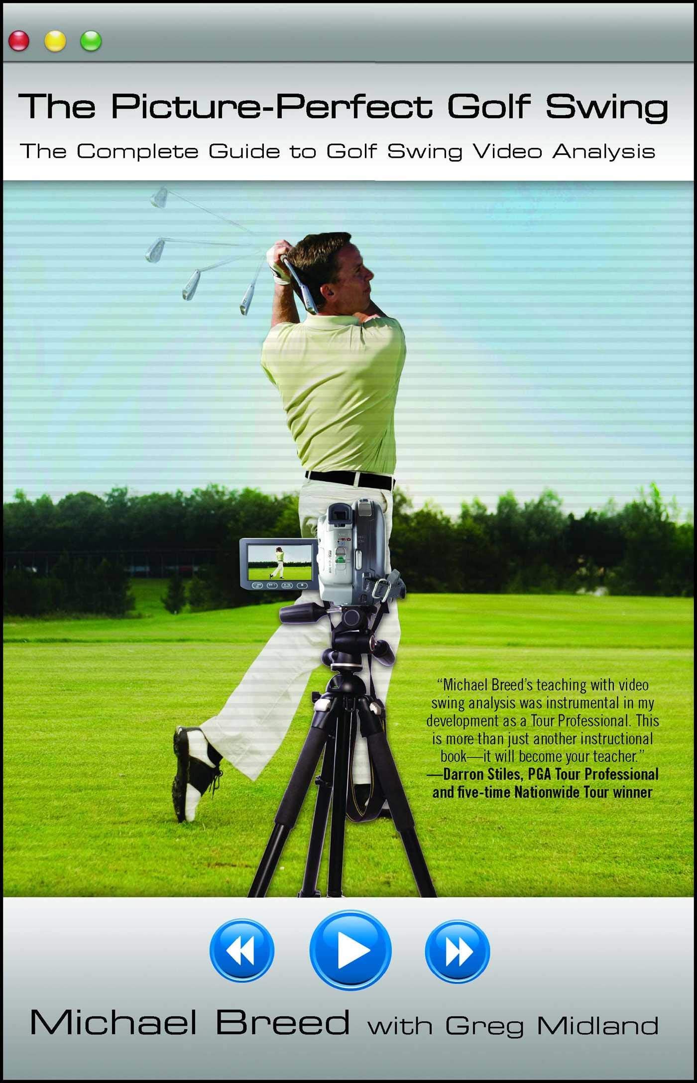 The PicturePerfect Golf Swing: The Complete Guide to Golf Swing Video Analysis