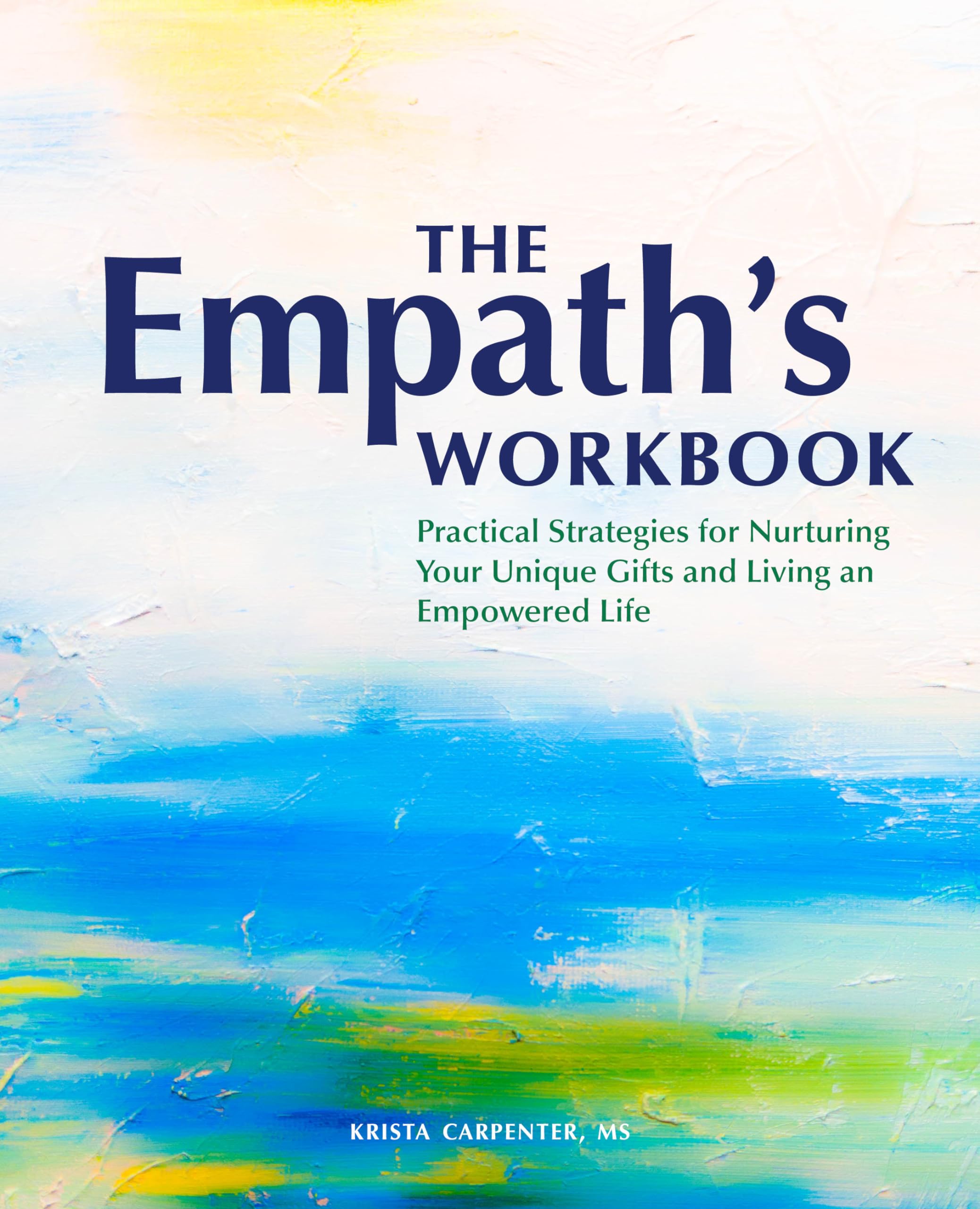 The Empaths Workbook: Practical Strategies for Nurturing Your Unique Gifts and Living an Empowered Life