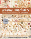 Creative Embroidery, Mixing The Old With The New: Stitch & Embellish Your Stashed Treasures