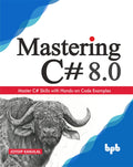 Mastering C# 8.0: Master C# Skills with Handson Code Examples (English Edition)