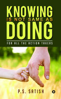 Knowing Is Not Same as Doing : For all the ACTION TAKERS