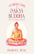 The Romantic Legend of Sakya Buddha | A Translation of the Chinese Version of the Abhinishkramana Sutra | Samuel Beal | Paperb