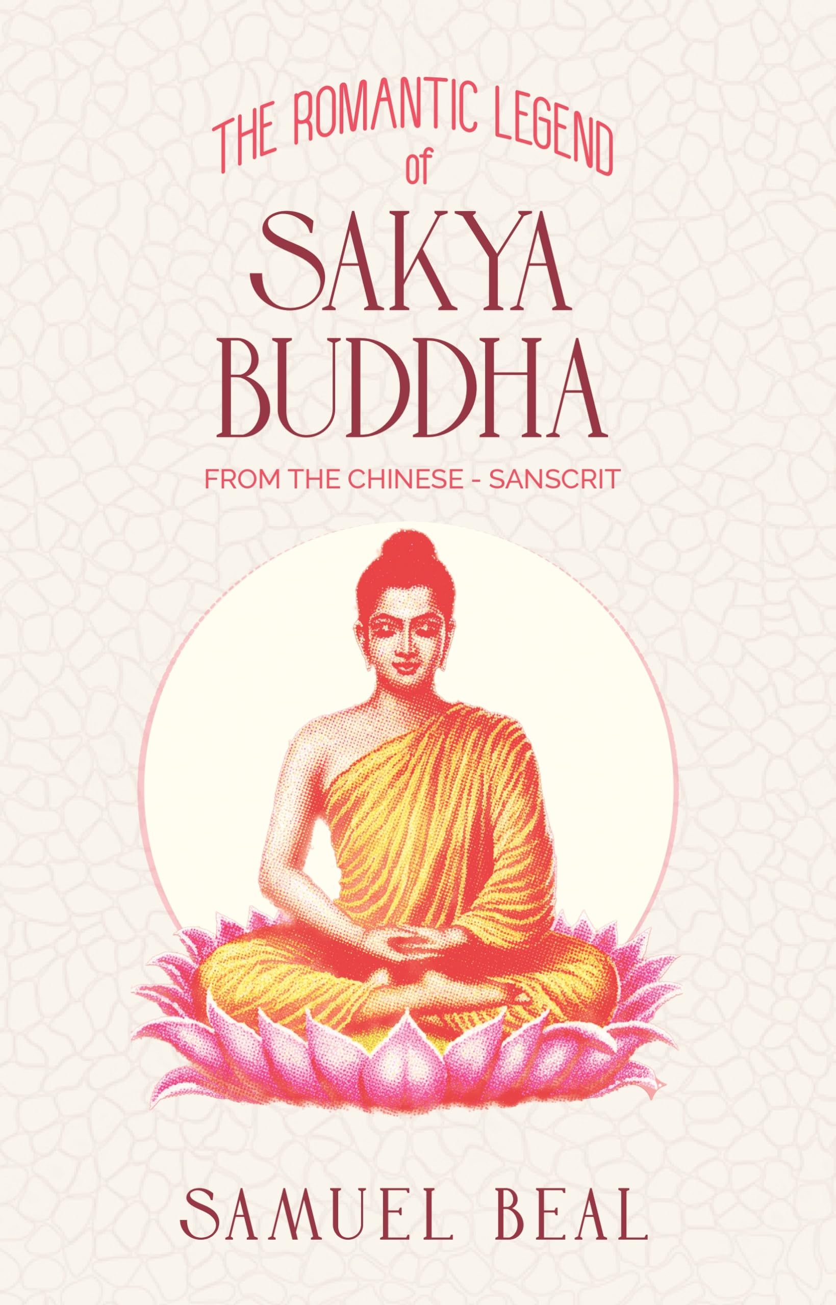 The Romantic Legend of Sakya Buddha | A Translation of the Chinese Version of the Abhinishkramana Sutra | Samuel Beal | Paperb