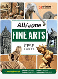 Arihant All In One Fine Arts Class 12 For Cbse Exams 202526 | Revised Edition As Per Latest Syllabus | Simplified Theory, All T