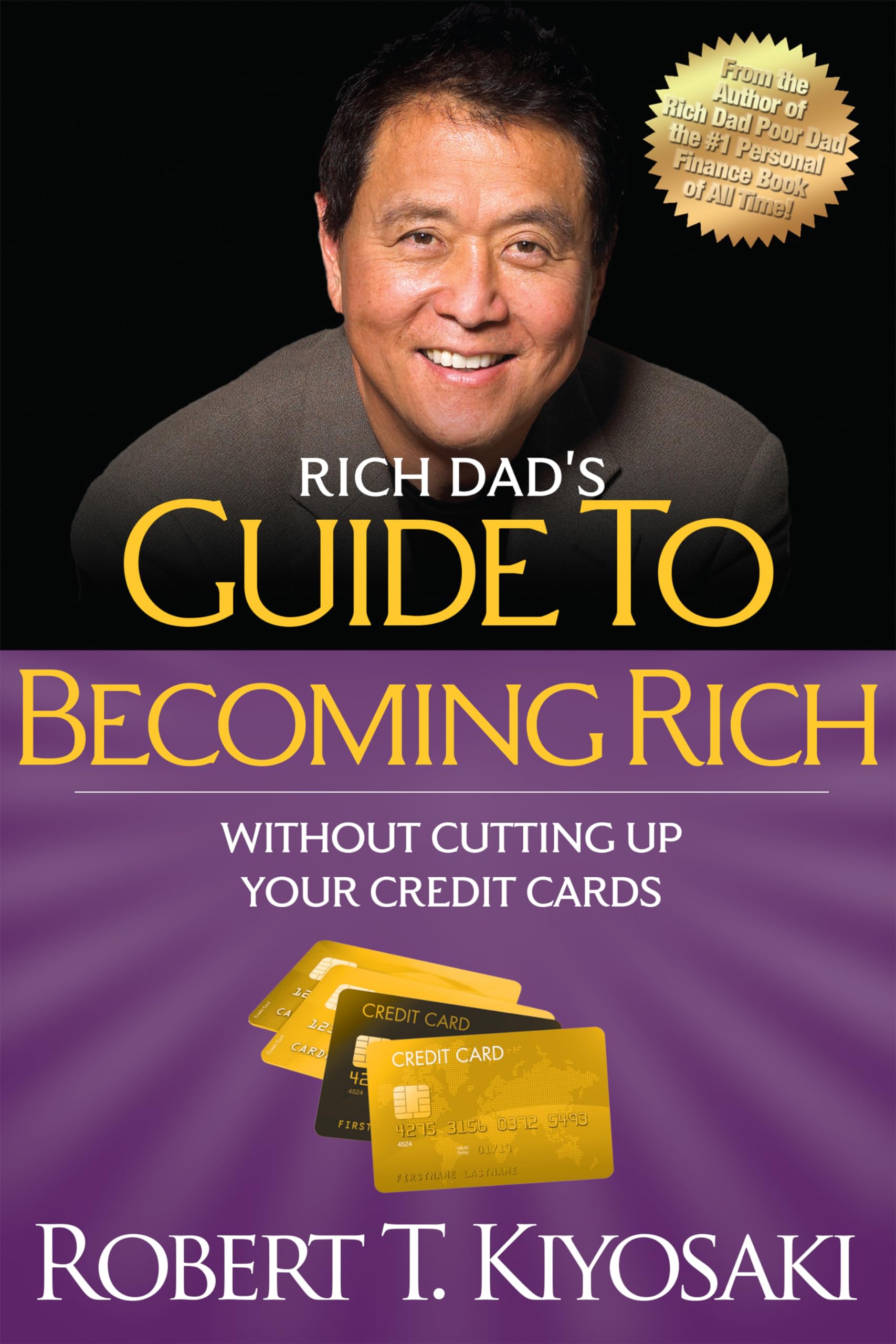 Rich Dads Guide to Becoming Rich Without Cutting Up Your Credit Cards: Turn Bad Debt into Good Debt
