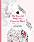 Peaceful Pregnancy Colouring Book: Relaxing and nurturing illustrations for expectant mothers