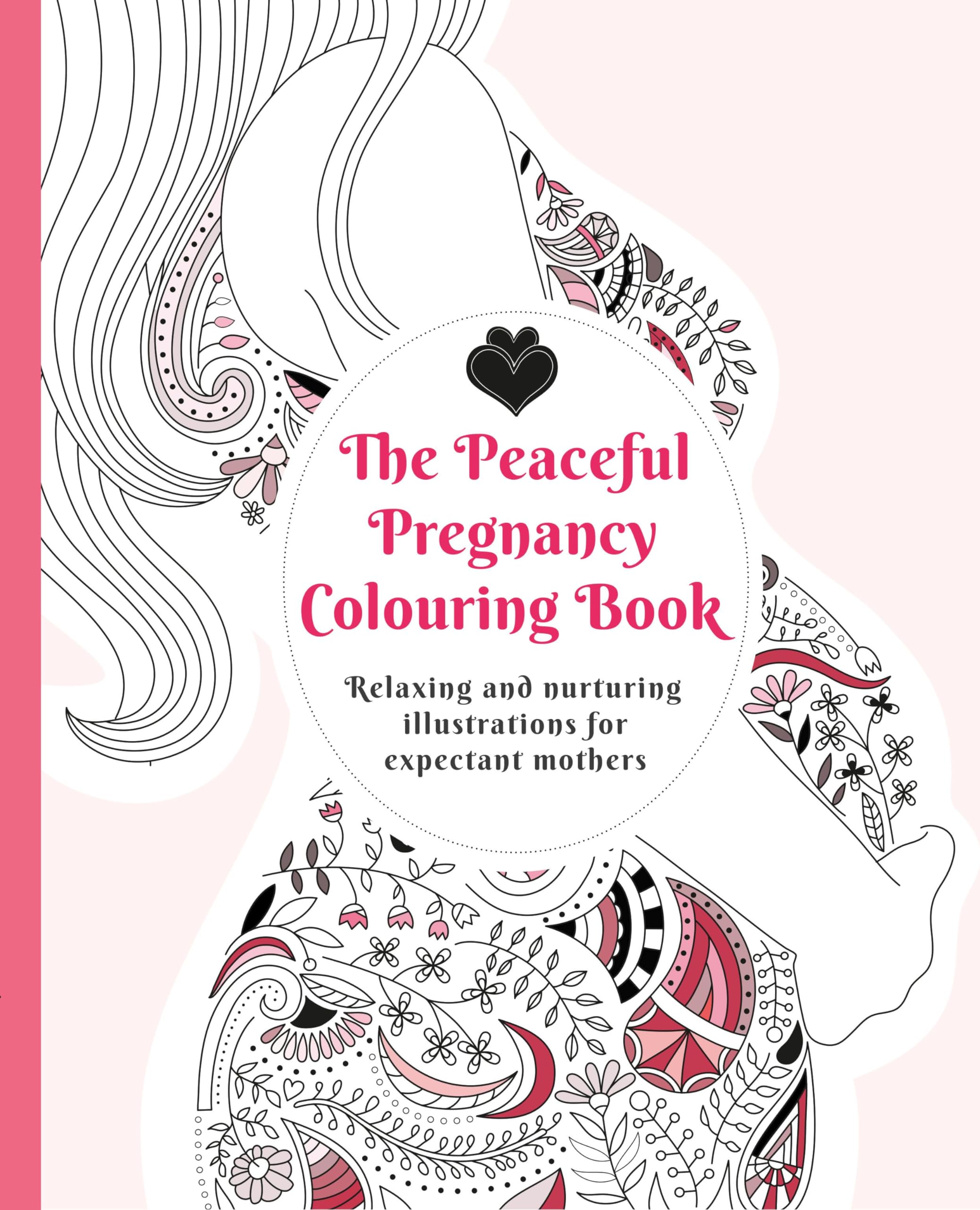 Peaceful Pregnancy Colouring Book: Relaxing and nurturing illustrations for expectant mothers