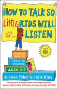How to Talk so Little Kids Will Listen: A Survival Guide to Life with Children Ages 27 (The How To Talk Series)