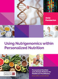 USING NUTRIGENOMICS WITHIN PERSONALIZED NUTRITION: A Practitioners Guide (Personalized Nutrition and Lifestyle Medicine for He