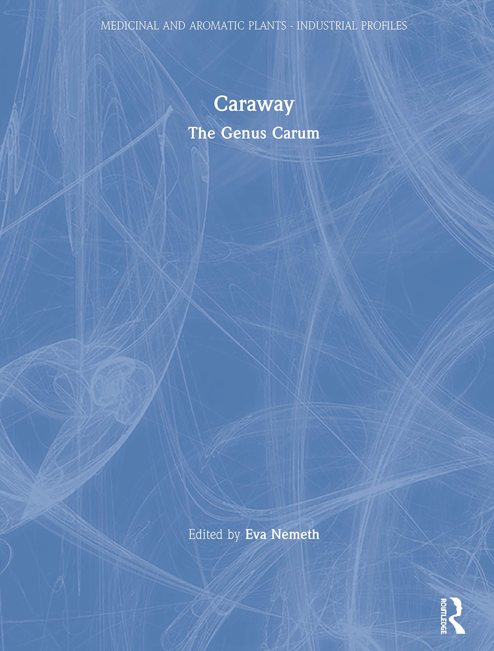 Caraway: The Genus Carum: 1 (Medicinal and Aromatic Plants  Industrial Profiles)