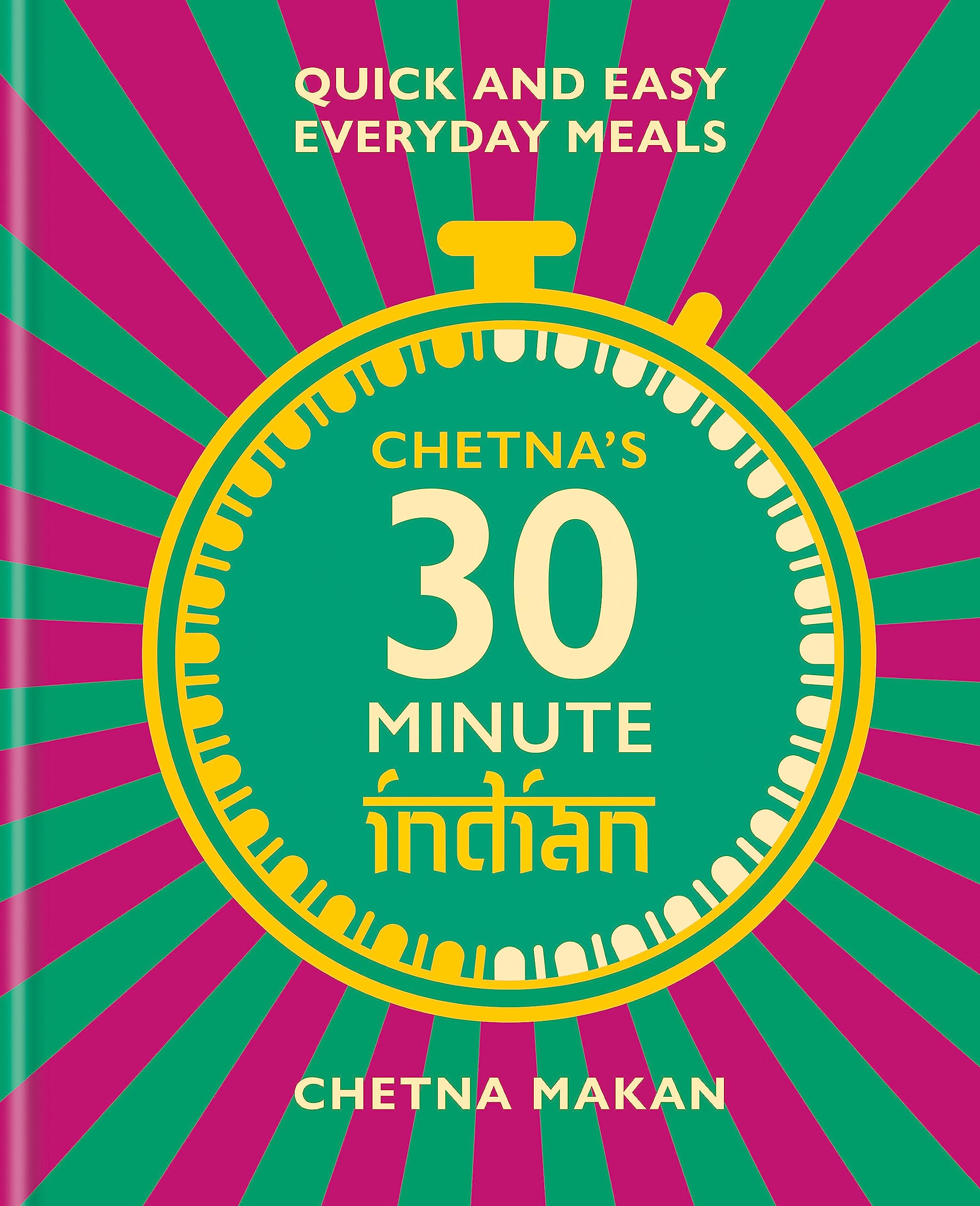 Chetnas 30 Minute Indian: Quick and Easy Everyday Meals