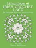 Masterpieces of Irish Crochet Lace: Techniques, Patterns, Instructions (Dover Crafts: Crochet)