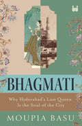 Bhagmati: Why Hyderabads Lost Queen Is the Soul of the City