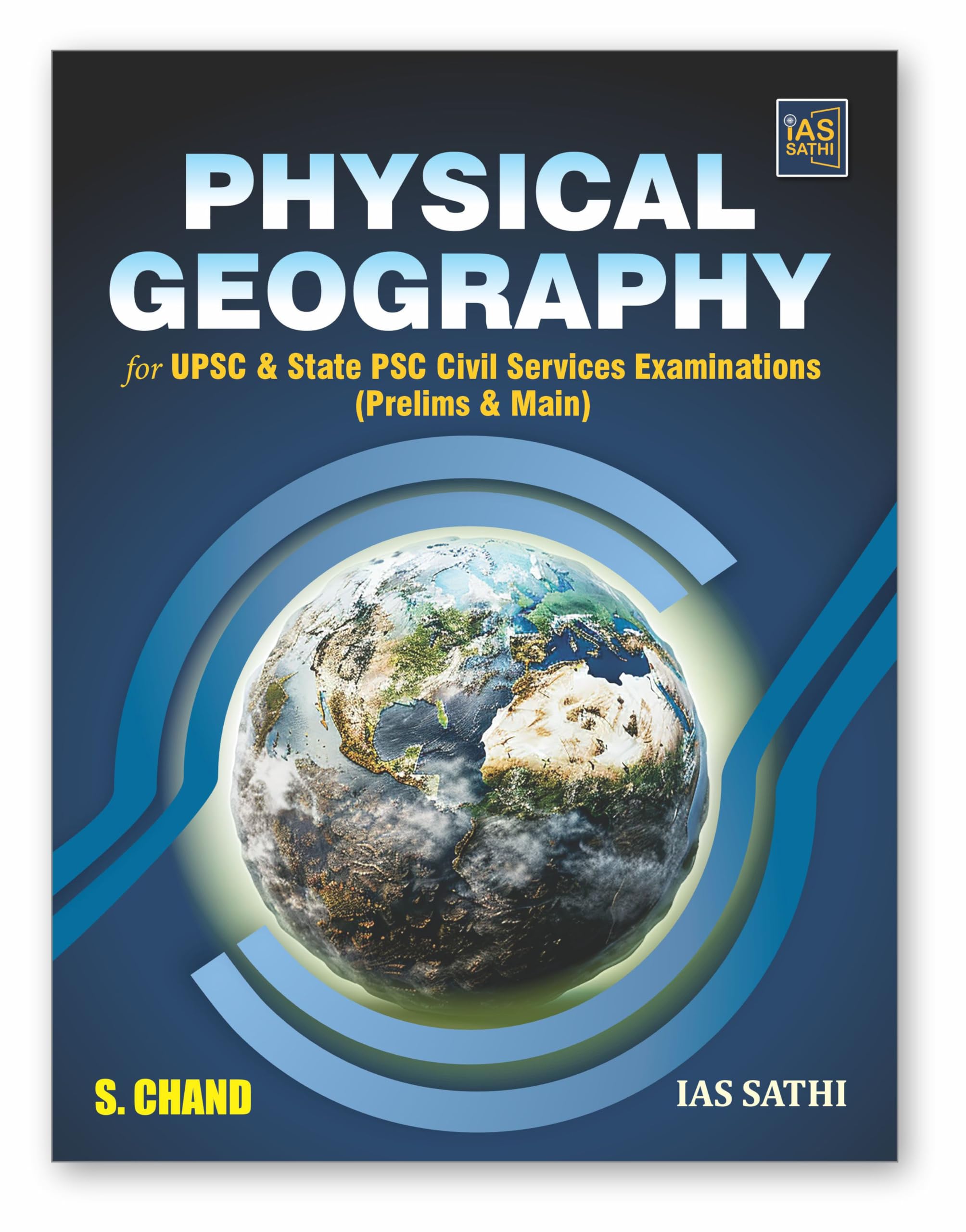 IAS Sathi Physical Geography for UPSC & State PSC Civil Services Examinations | IAS / IPS / IFS Prelims & Main | Maps & Diagrams