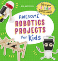 Awesome Robotics Projects for Kids: 20 Original STEAM Robots and Circuits to Design and Build (Awesome STEAM Activities for Kids