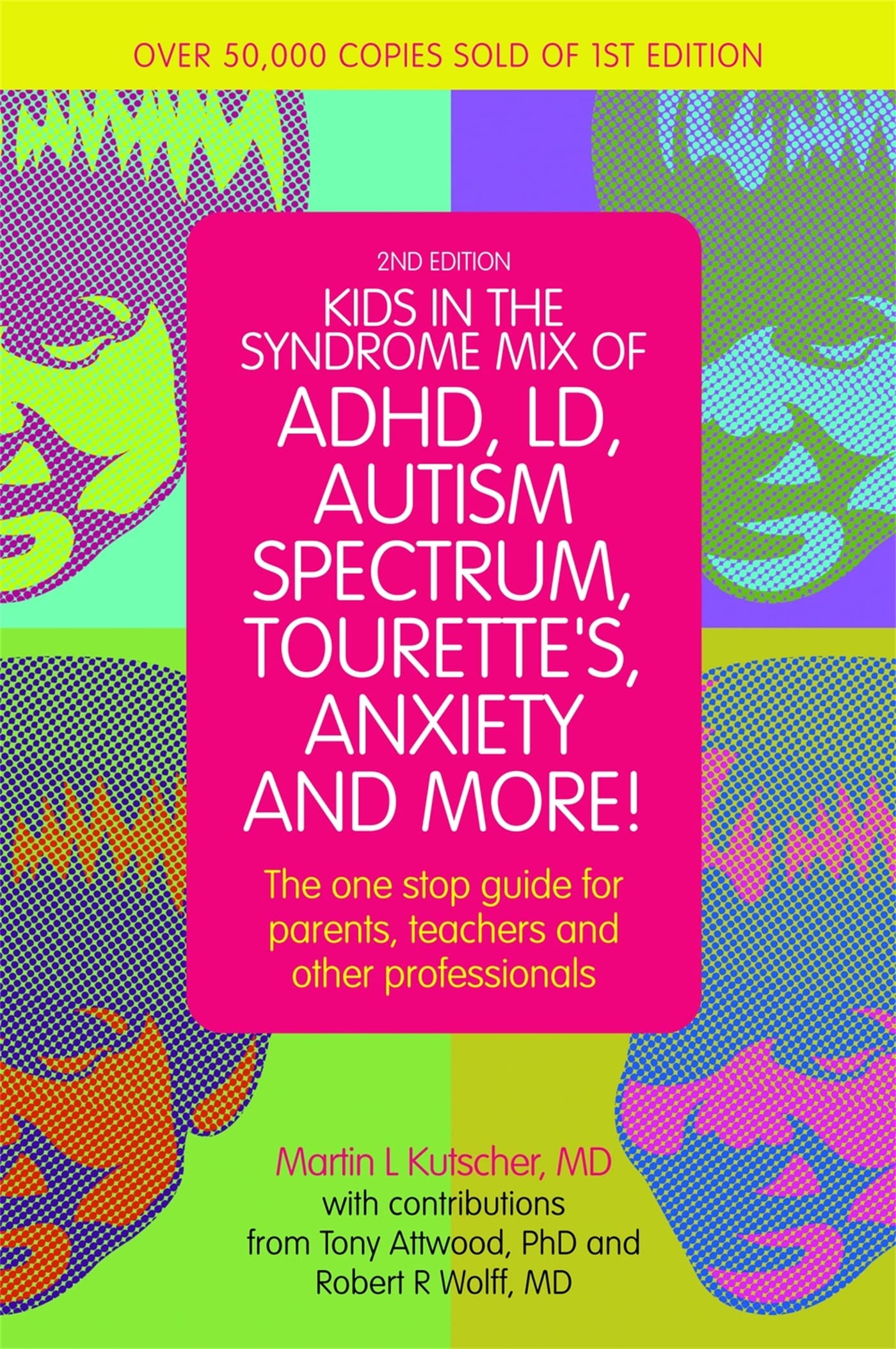 Kids in the Syndrome Mix of ADHD, LD, Autism Spectrum, Tourettes, Anxiety, and More!: The one stop guide for parents, teachers,