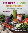 125 Best Juices, Smoothies and Healthy Snacks: Easy Recipes for Natural Energy and Delicious, PlantBased Nutrition: Homestyle K