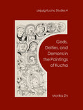 Gods, Deities, and Demons in the Paintings of Kucha (Leipzig Kucha Studies 4)