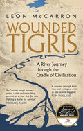 Wounded Tigris: A River Journey Through The Cradle Of Civilisation