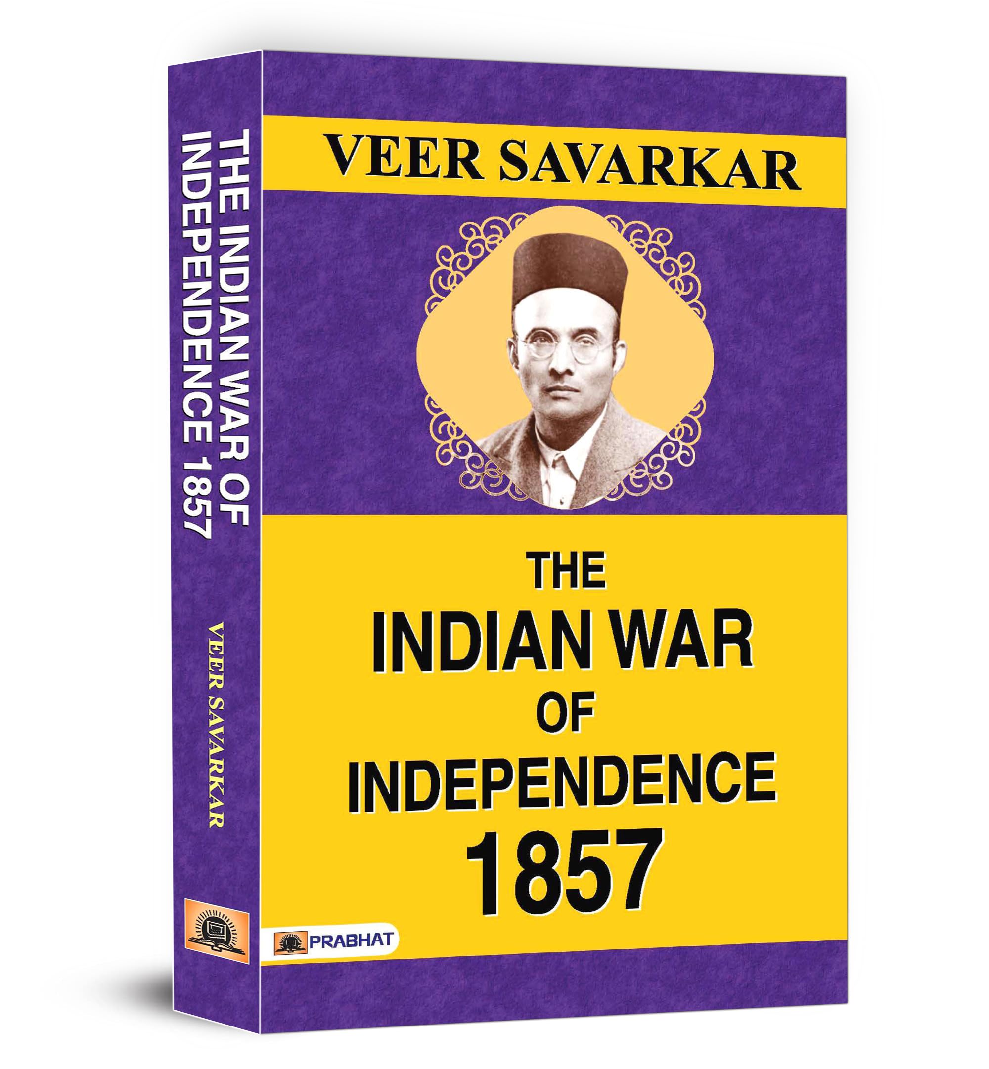 The Indian War of Independence 1857: Indian Rebellion of 1857 (Thoughts of Veer Savarkar)
