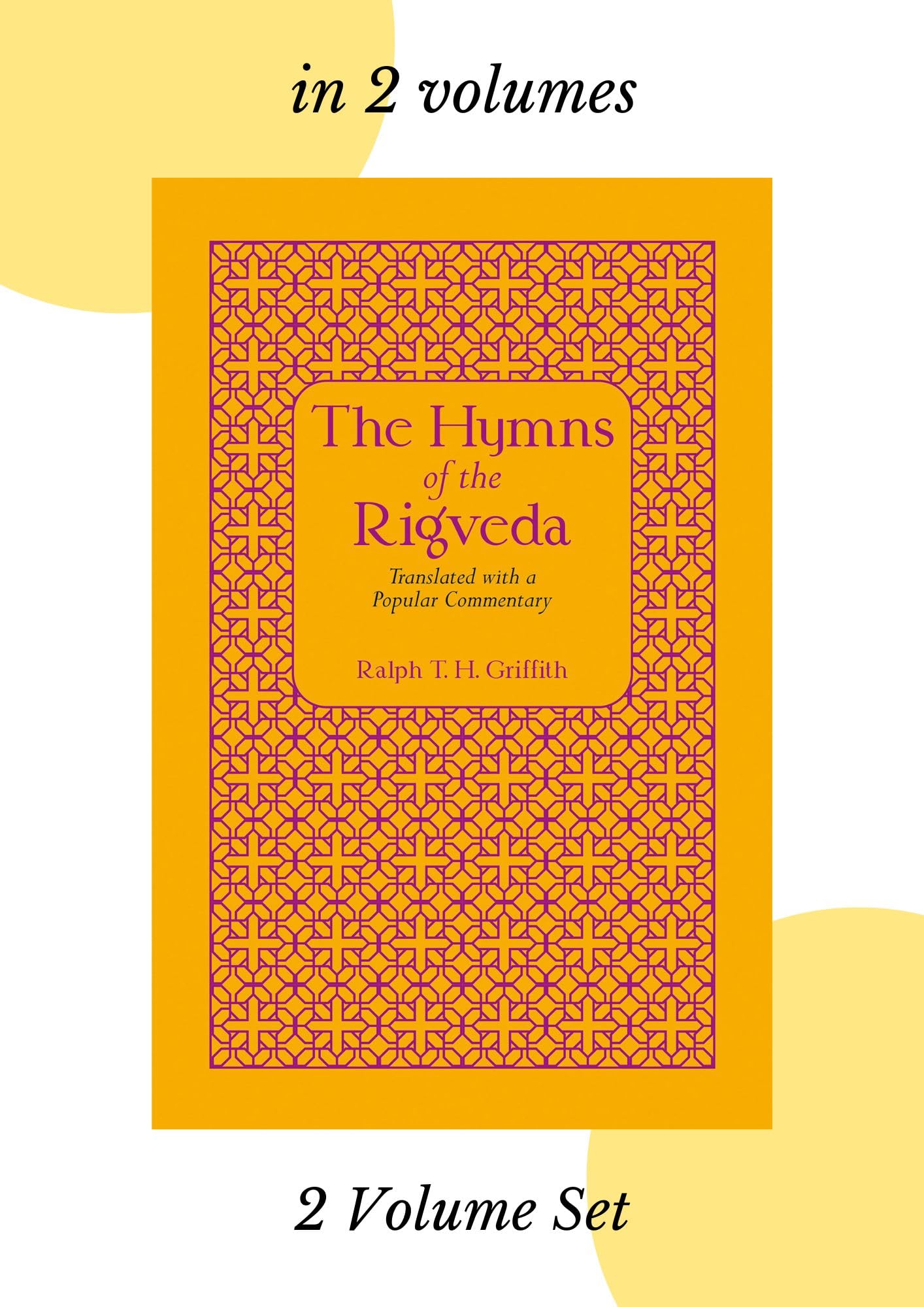 The Hymns Of The Rigveda: Translated With A Popular Commentary, Set Of 2 Volumes | Hymns Of The Rgveda, In 2 Volumes | Ralph T. 