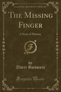 The Missing Finger: A Story of Mystery (Classic Reprint)