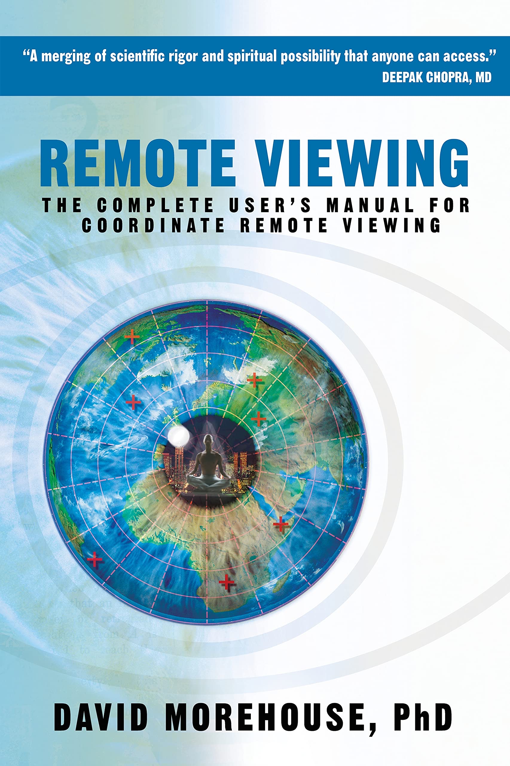Remote Viewing: The Complete Users Manual for Coordinate Remote Viewing