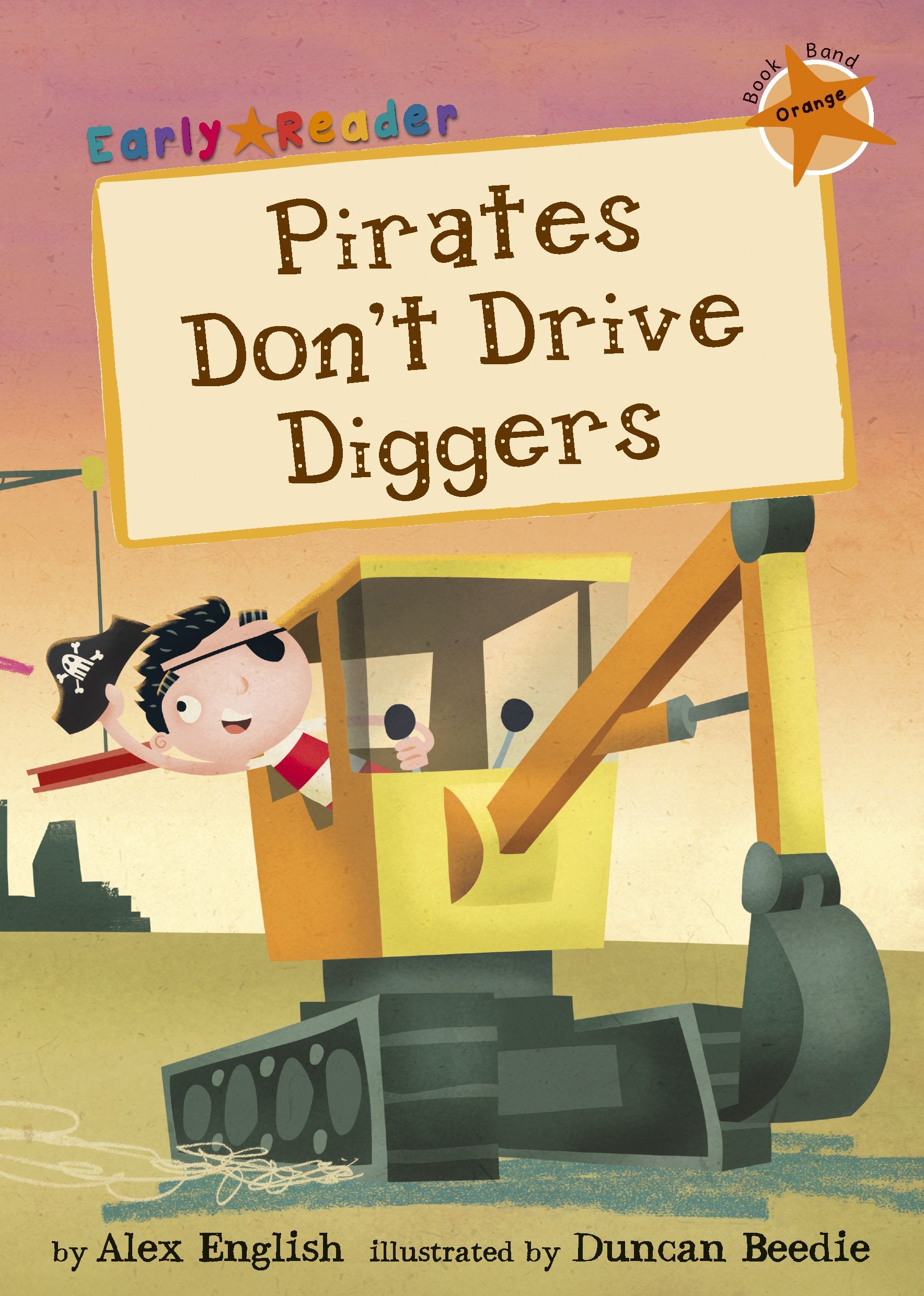 Pirates Dont Drive Diggers: (Orange Early Reader) (Orange Band)