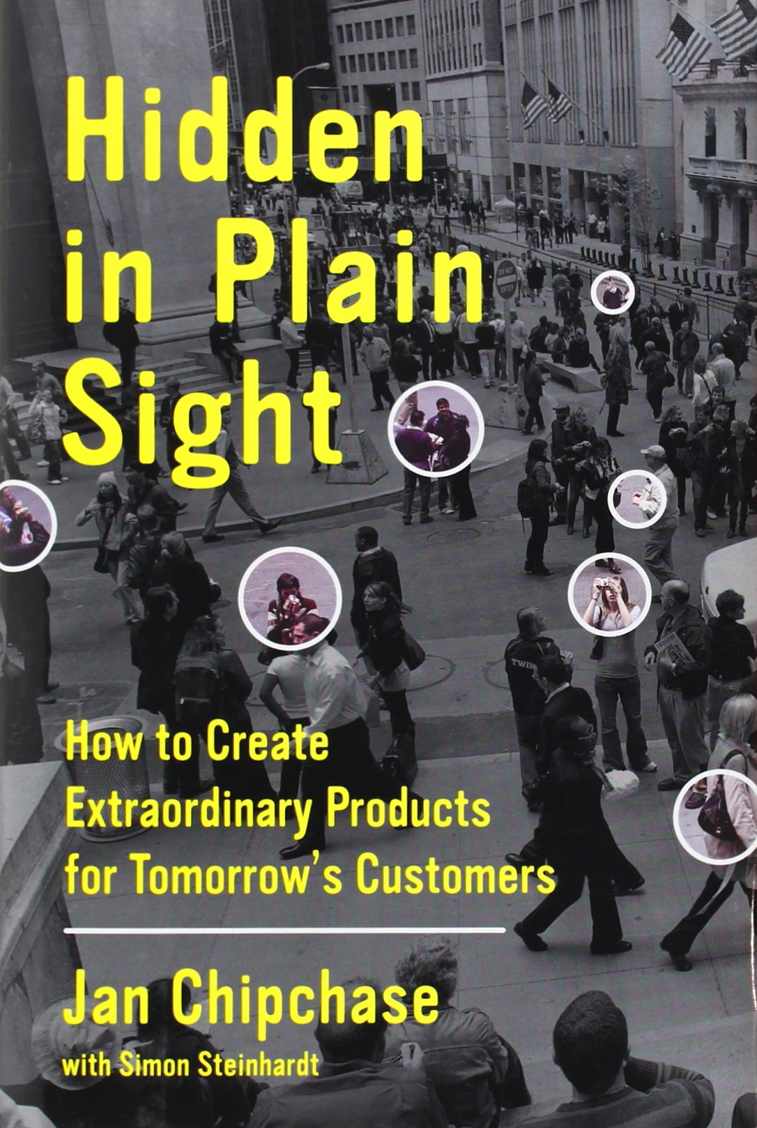 Hidden in Plain Sight: How to Create Extraordinary Products for Tomorrows Customers
