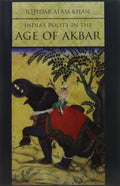 INDIAS POLITY IN THE AGE OF AKBAR (HB)