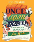 Once Upon a Word: A WordOrigin Dictionary for KidsBuilding Vocabulary Through Etymology, Definitions & Stories