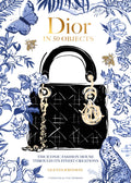 Dior in 50 Objects: The Iconic Fashion House Through Their Finest Creations