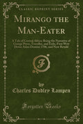 Mirango The ManEater: A Tale Of Central Africa; Being The Narrative Of George Pryce, Traveller, And Exile, First Writ Down Anno