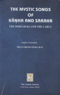 The Mystic Songs of Kanha And Saraha: The DohaKosa And The Carya